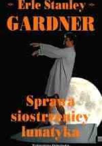 Sprawa siostrzenicy lunatyka - Erle Stanley Gardner