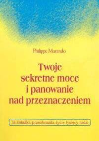 Twoje sekretne moce i panowanie nad przeznaczeniem - Philippe Morando