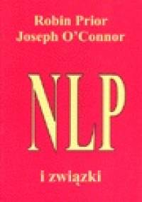 NLP i związki : proste strategie poprawiające funkcjonowanie związku - Joseph O'Connor (ur. 1948), Robin Prior