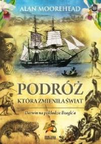 Podróż, która zmieniła świat. Darwin na pokładzie Beagle'a - Alan Moorehead