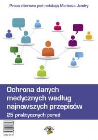 Ochrona danych medycznych według najnowszych przepisów. 25 praktycznych porad - praca zbiorowa
