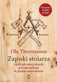 Zapiski stolarza czyli jak stary strych przemienił się w piękne mieszkanie - Ole Thorstensen