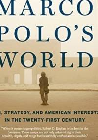 The Return of Marco Polo's World. War, Strategy, and American Interests in the Twenty-first Century - Robert David Kaplan