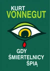 Gdy śmiertelnicy śpią - Kurt Vonnegut