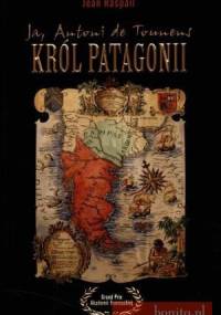 Ja, Antoni de Tounens, król Patagonii - Jean Raspail