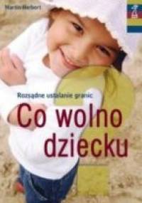 Co wolno dziecku? Rozsądne ustalanie granic - Martin Herbert