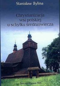 Chrystianizacja wsi polskiej u schyłku średniowiecza - Stanisław Bylina