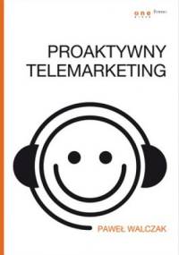 Proaktywny telemarketing - Paweł Walczak