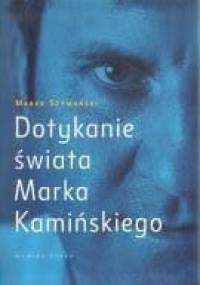 Dotykanie świata Marka Kamińskiego - Marek Szymański