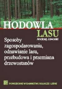 Hodowla lasu TOM 1 Sposoby zagospodarowania, adnawianie lasu, przebudowa i przemiana drzewostanów - Andrzej Jaworski