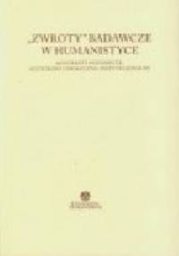 "Zwroty" badawcze w humanistyce. Konteksty poznawcze, kulturowe i społeczno-instytucjonalne