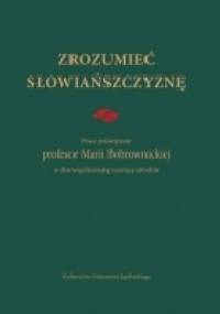 Zrozumieć Słowiańszczyznę. Prace poświęcone profesor Marii Bobrownickiej w dziewięćdziesiątą rocznicę urodzin - Maria Dąbrowska-Partyka