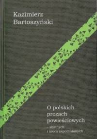 O polskich prozach powieściowych - słynnych i nieco zapomnianych - Kazimierz Bartoszyński