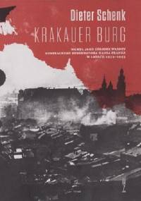 Krakauer Burg. Wawel jako ośrodek władzy Generalnego Gubernatota Hansa Franka w latach 1939-1945 - Dieter Schenk