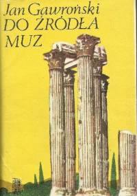 Do źródła muz: Greckie wrażenia dyletanta - Jan Gawroński