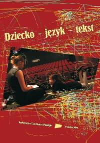 Dziecko - język - tekst - Bernadeta Niesporek-Szamburska, Małgorzata Wójcik-Dudek