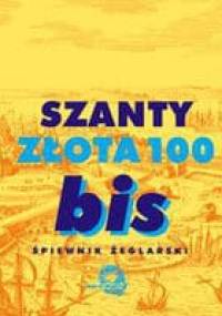 Szanty - złota 100 bis. Śpiewnik żeglarski