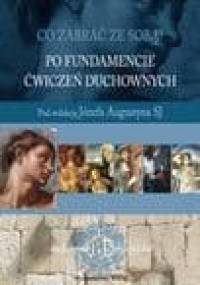 Co zabrać ze sobą? Po fundamencie ćwiczeń duchownych - Józef Augustyn SJ