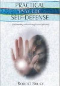 Practical Psychic Self-Defense: Understanding and Surviving Unseen Influences - Robert Bruce