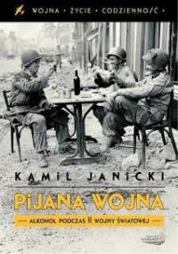 Pijana wojna. Alkohol podczas II wojny światowej - Kamil Janicki