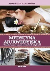 Medycyna ajurwedyjska. Naturalna terapia w leczeniu powszechnych dolegliwości - Kiran Vyas, Marie Borrel