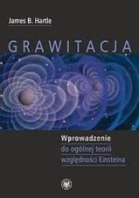 Grawitacja. Wprowadzenie do ogólnej teorii względności Einsteina - James B. Hartle