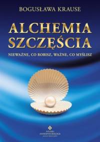 Alchemia szczęścia - Bogusława Krause