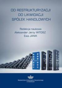 Od restrukturyzacji do likwidacji spółek handlowych - Jerzy Witosz Aleksander, Janik Ewa