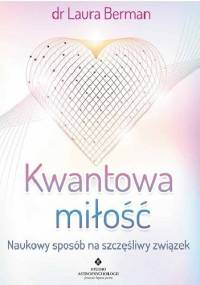 Kwantowa miłość. Naukowy sposób na szczęśliwy związek - Laura Berman