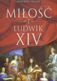Miłość i Ludwik XIV - Antonia Fraser