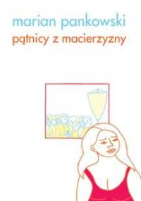 Pątnicy z Macierzyzny - Marian Pankowski