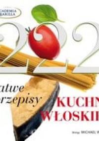 222 łatwe przepisy kuchni włoskiej - praca zbiorowa