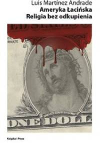 Ameryka Łacińska. Religia bez odkupienia - Luis Martinez Andrade