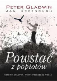 Powstać z popiołów. Historia chłopca, który przeszedł piekło - Peter Gladwin
