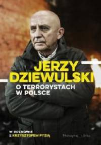 Jerzy Dziewulski o terrorystach w Polsce - Krzysztof Pyzia, Jerzy Dziewulski