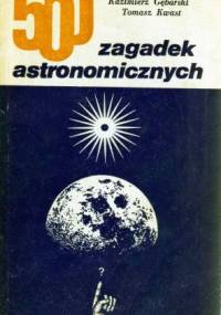 500 zagadek astronomicznych - Kazimierz Gębarski, Tomasz Kwast