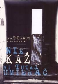 Nie każ mi tutaj umierać - Rattawut Lapcharoensap