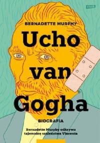 Ucho van Gogha. Biografia - Bernadette Murphy