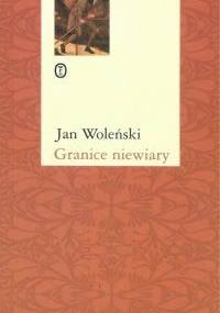 Granice niewiary - Jan Woleński