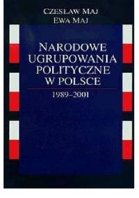 Narodowe ugrupowania polityczne w Polsce 1989-2001 - Ewa Maj, Czesław Maj