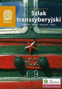 Szlak Transsyberyjski. Moskwa - Bajkał - Mongolia - Pekin - praca zbiorowa