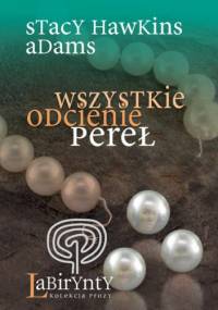 Wszystkie odcienie pereł - Stacy Hawkins Adams