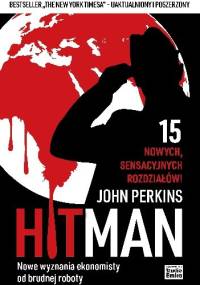 HIT MAN. Nowe wyznania ekonomisty od brudnej roboty - John Perkins