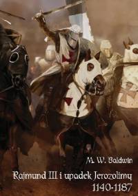 Rajmund III i upadek Jerozolimy (1140-1187) - M.W. Baldwin