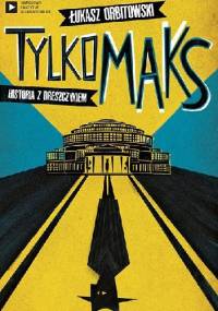 Tylko Maks. Historia z dreszczykiem - Łukasz Orbitowski