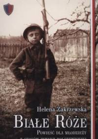 Białe róże. Powieść dla młodzieży z czasów inwazji bolszewickiej - Helena Zakrzewska