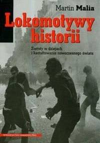 Lokomotywy historii. Zwroty w dziejach i kształtowanie nowoczesnego świata - Martin Malia