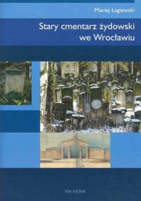 Stary cmentarz żydowski we Wrocławiu - Maciej Łagiewski
