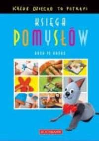 Księga pomysłów. Każde dziecko to potrafi - praca zbiorowa