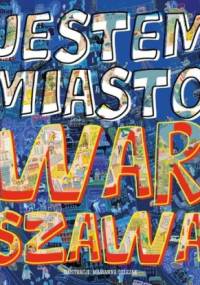 Jestem miasto. Warszawa - Marianna Oklejak, Aleksandra Szkoda